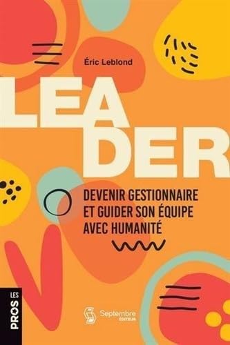 LEADER. DEVENIR GESTIONNAIRE ET GUIDER SON EQUIPE AVEC HUMANITE (Paperback)