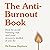 The Anti-Burnout Book: How ...