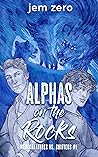 Alphas on the Rocks by Jem Zero