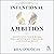 Intentional Ambition: Redefining Your Work for Greater Joy, Freedom, and Fulfillment