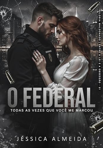 O FEDERAL : Todas as Vezes que Você me Marcou (Trilogia Maldonado | Entre a Lei e a Obsessão Livro 1) (Portuguese Edition)