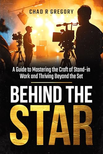 Behind the Star: A Guide to Mastering the Craft of Stand-In Work and Thriving Beyond the Set (Kindle Edition)
