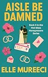 Aisle Be Damned: A Strangers-to-Lovers, Revenge-Glow-Up, Destination Wedding Romance (The Hot Mess Honeymoons Series Book 4)