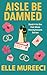 Aisle Be Damned: A Strangers-to-Lovers, Revenge-Glow-Up, Destination Wedding Romance (The Hot Mess Honeymoons Series Book 4)