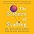 The Science of Scaling: Grow Your Business Bigger and Faster Than You Think Possible