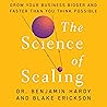 The Science of Scaling: Grow Your Business Bigger and Faster Than You Think Possible The Science of Scaling: Grow Your Business Bigger and Faster Than You Think Possible