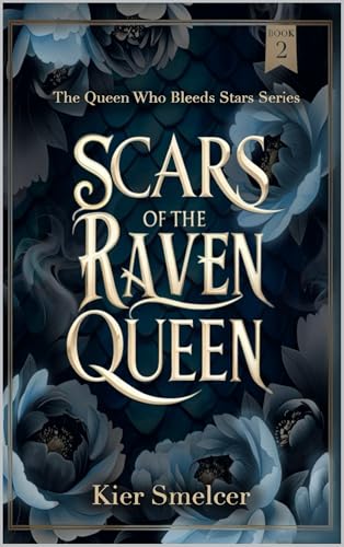 Scars of the Raven Queen: The Queen Who Bleeds Stars Duology - Book 2 (Kindle Edition)
