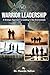 Warrior Leadership: A Strategic Approach to Leading in Any Environment