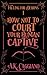 How Not to Court Your Human Captive by A.K. Caggiano