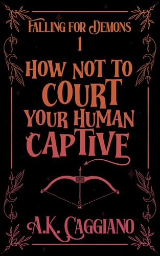 How Not to Court Your Human Captive (Falling for Demons, #1)