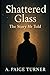 Shattered Glass-The Story He Told by A.  Paige Turner