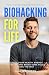 Biohacking for Life: Optimi...