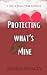 Protecting what's Mine by Jessica Whaley Protecting what's Mine by Jessica Whaley
