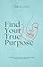 Find Your True Purpose: A G...