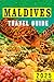 Maldives Travel Guide 2025:...