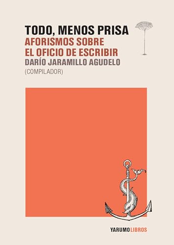Todo, menos prisa: Aforismos sobre el oficio de escribir (Spanish Edition)