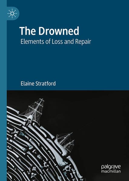 The Drowned: Elements of Loss and Repair (Palgrave Series in Elemental Thinking)