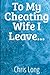 To My Cheating Wife, I Leav...