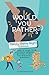 Would You Rather: Family Game Night Edition: Silly, Giggly, and Totally Outrageous Questions for Kids Ages 4–10