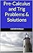 Pre-Calculus and Trig Problems & Solutions