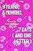 9 Years, 5 Months, 7 Days