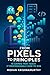 From Pixels to Principles: ...
