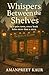 Whispers Between the Shelve...