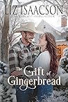 The Gift of Gingerbread by Liz Isaacson