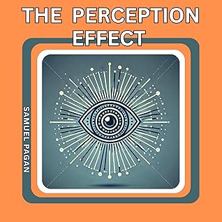 The Perception Effect: Unlocking Human Potential Through the Law of Perception