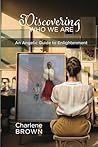 Discovering Who We Are: An Angelic Guide to Enlightenment