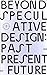 Beyond Speculative Design: Past – Present – Future