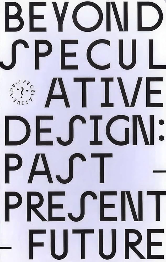 Beyond Speculative Design: Past – Present – Future (Paperback)