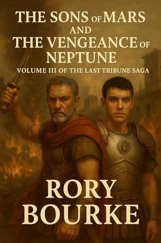 The Sons Of Mars And The Vengeance Of Neptune: Volume 3 in The Last Tribune Saga (Kindle Edition)