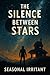 The Silence Between Stars (...