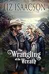 The Wrangling of the Wreath by Liz Isaacson
