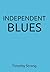 Independent Blues by Timothy Strong