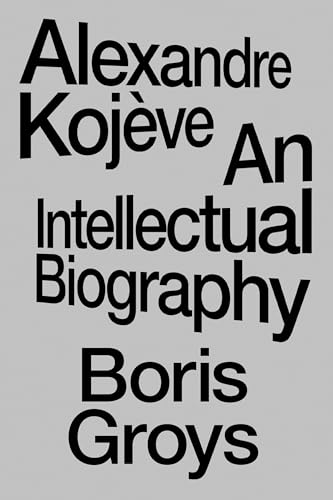 Alexandre Kojève: An Intellectual Biography (Paperback)