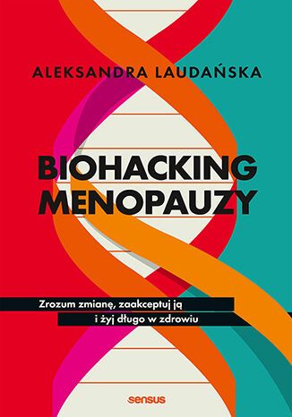 Biohacking menopauzy. Zrozum zmianę, zaakceptuj ją i żyj długo w zdrowiu (Paperback)