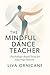 The Mindful Dance Teacher  by Liva Ornicane