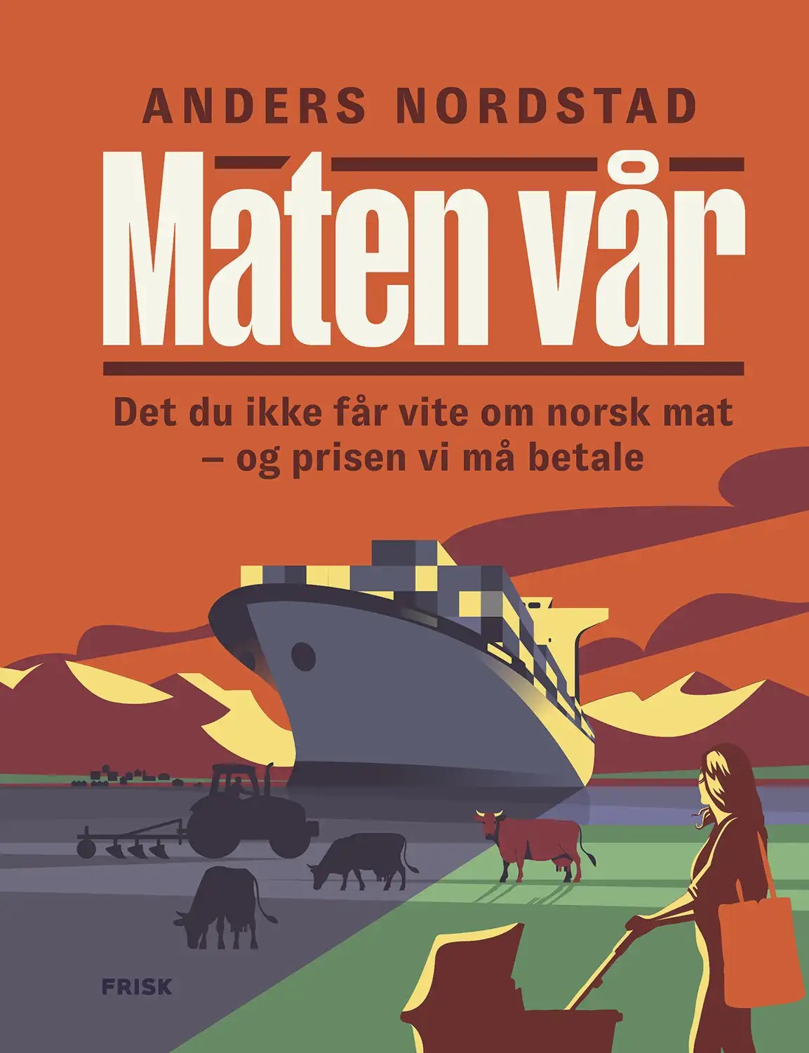 Maten vår: Det du ikke får vite om norsk mat – og prisen vi må betale (Hardcover)