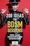 200 Ideas for BDSM Sessions: Femdom – Malesub. Fresh ideas and inspiration for your next session