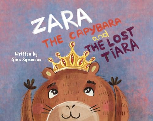 Zara the Capybara and the Lost Tiara (Kindle Edition)