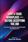 Spot a Toxic Workplace — Before Accepting the Job: Protect Your Career, Mental Health, and Happiness.