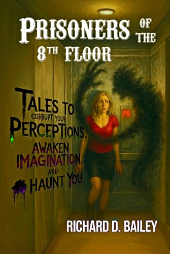 Prisoners of the 8th Floor: Supernatural sci-fi thriller short stories to corrupt your perceptions, awaken imagination, and haunt you (Kindle Edition)
