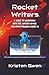 Rocket Writers: A Guide to Launching Into the Author Space for Storytellers Under 18