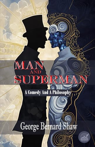 Man And Superman - A Comedy And A Philosophy: Rebirth Special Edition | Annotated