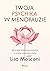 Twoja psychika w menopauzie. Jak przejść kluczową przemianę z wiedzą i pewnością siebie