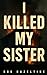 I Killed My Sister