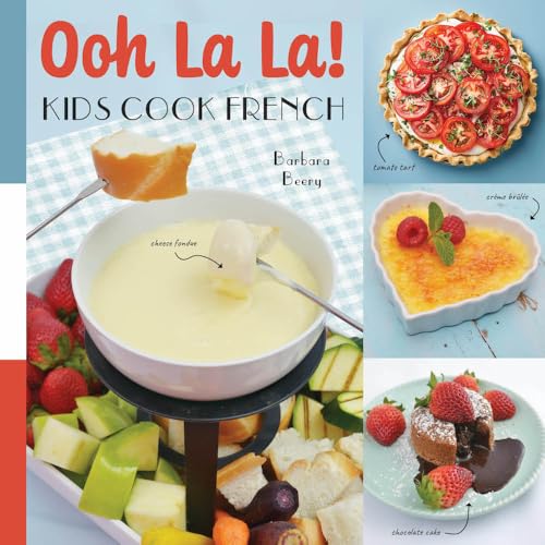 Ooh La La! Kids Cook French: 68 Classic French Recipes Anyone Can Make (Hardcover)