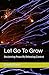 Let Go To Grow: Reclaiming ...